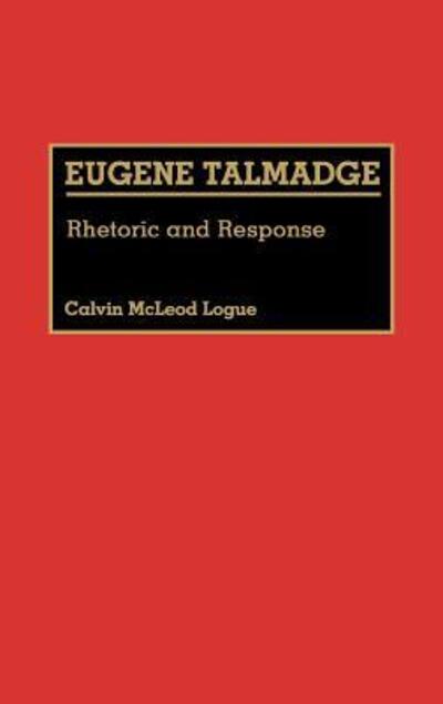 Cover for Calvin Logue · Eugene Talmadge: Rhetoric and Response - Great American Orators (Hardcover Book) (1989)