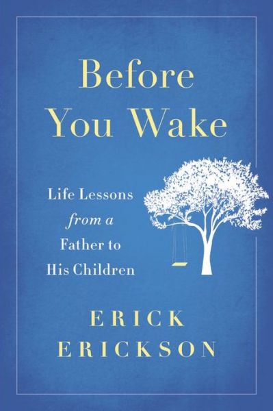 Cover for Erick Erickson · Before You Wake: Life Lessons from a Father to His Children (Hardcover Book) (2017)