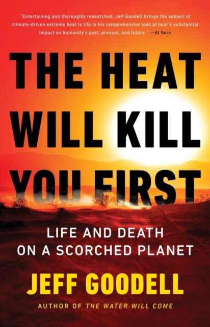 Jeff Goodell · The Heat Will Kill You First: Life and Death on a Scorched Planet (Taschenbuch) (2024)