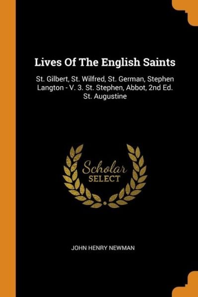 Cover for John Henry Newman · Lives Of The English Saints St. Gilbert, St. Wilfred, St. German, Stephen Langton - V. 3. St. Stephen, Abbot, 2nd Ed. St. Augustine (Taschenbuch) (2018)