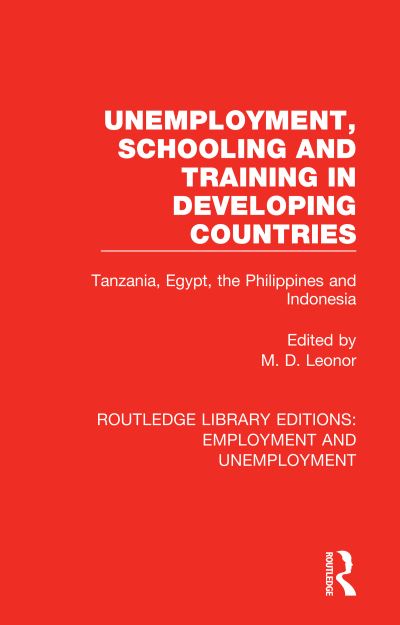 Cover for Unemployment, Schooling and Training in Developing Countries: Tanzania, Egypt, the Philippines and Indonesia - Routledge Library Editions: Employment and Unemployment (Paperback Book) (2020)