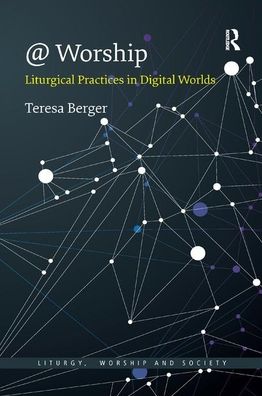 Cover for Teresa Berger · @ Worship: Liturgical Practices in Digital Worlds - Liturgy, Worship and Society Series (Paperback Book) (2019)