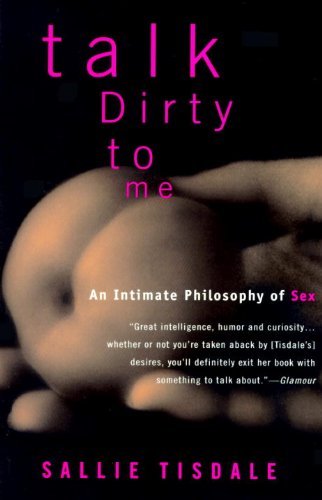 Cover for Sallie Tisdale · Talk Dirty to Me: an Intimate Philosophy of Sex (Taschenbuch) (1995)