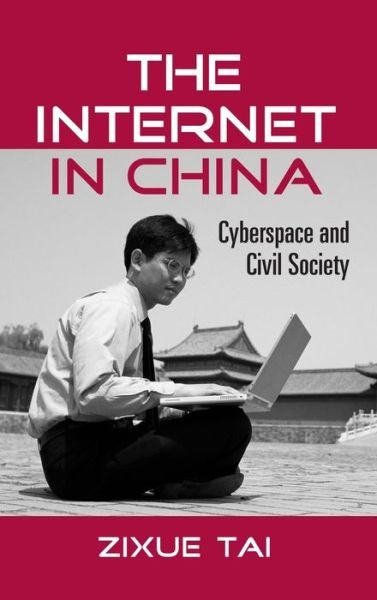 Cover for Zixue Tai · The Internet in China: Cyberspace and Civil Society - Routledge Studies in New Media and Cyberculture (Gebundenes Buch) (2006)