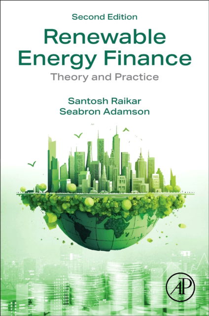 Raikar, Santosh (Managing Partner and Head of Renewables, Silverpeak, New York, NY, USA) · Renewable Energy Finance: Theory and Practice (Paperback Book) (2024)