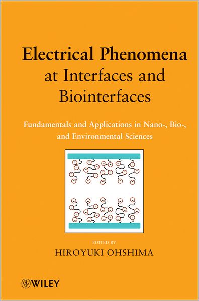 Cover for Hiroyuki Ohshima · Electrical Phenomena at Interfaces and Biointerfaces: Fundamentals and Applications in Nano-, Bio-, and Environmental Sciences (Hardcover Book) (2012)