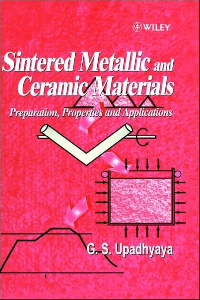 Cover for Upadhyaya, Gopal S. (Indian Institute of Technology, Kanpur, India) · Sintered Metallic and Ceramic Materials: Preparation, Properties and Applications (Gebundenes Buch) (1999)