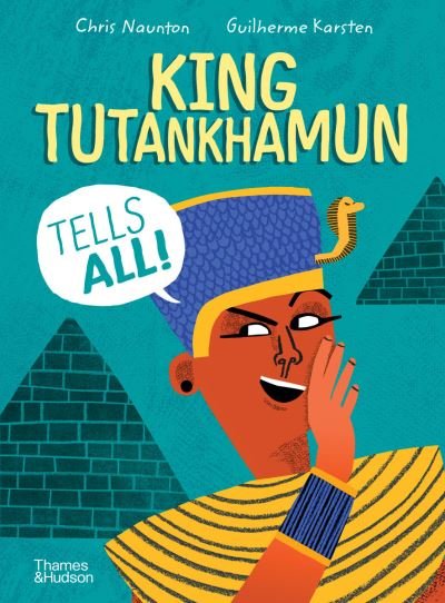 Cover for Chris Naunton · King Tutankhamun Tells All! - History Speaks (Inbunden Bok) (2021)
