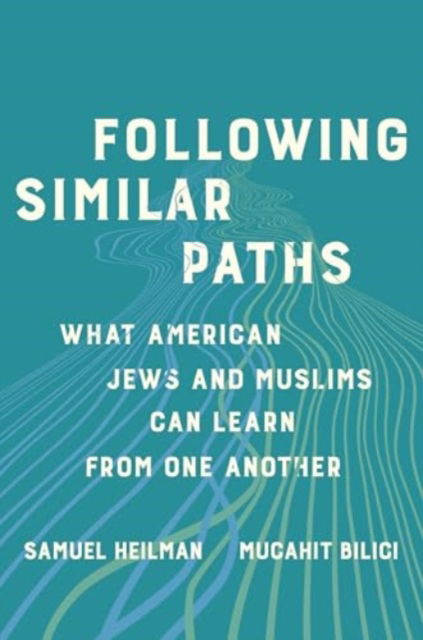Cover for Samuel C. Heilman · Following Similar Paths: What American Jews and Muslims Can Learn from One Another (Hardcover Book) (2024)