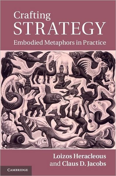 Cover for Heracleous, Loizos (University of Warwick) · Crafting Strategy: Embodied Metaphors in Practice (Hardcover bog) (2011)