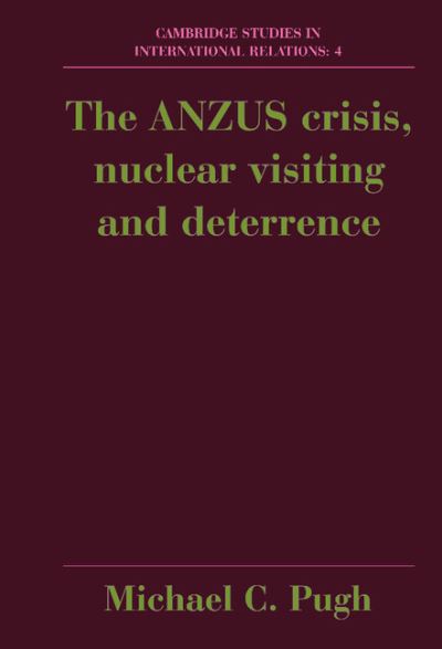 Cover for Michael Pugh · The ANZUS Crisis, Nuclear Visiting and Deterrence - Cambridge Studies in International Relations (Hardcover Book) (1989)