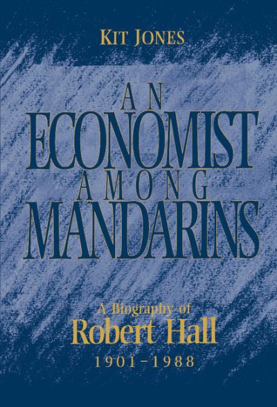 An Economist among Mandarins: A Biography of Robert Hall, 1901–1988 - National Institute of Economic and Social Research Economic and Social Studies - Jones, Kit (National Institute of Economic and Social Research, London) - Böcker - Cambridge University Press - 9780521471558 - 29 juli 1994