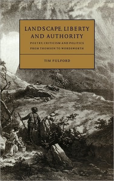 Cover for Fulford, Tim (Nottingham Trent University) · Landscape, Liberty and Authority: Poetry, Criticism and Politics from Thomson to Wordsworth - Cambridge Studies in Eighteenth-Century English Literature and Thought (Hardcover Book) (1996)
