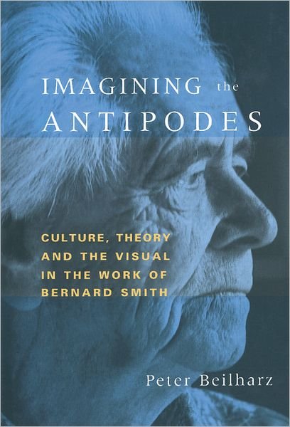 Cover for Beilharz, Peter (La Trobe University, Victoria) · Imagining the Antipodes: Culture, Theory and the Visual in the Work of Bernard Smith (Hardcover Book) (1997)