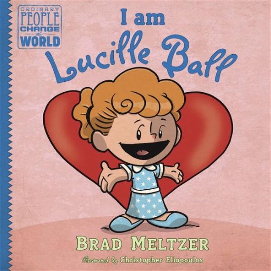 Cover for Brad Meltzer · I am Lucille Ball - Ordinary People Change the World (Hardcover bog) (2015)