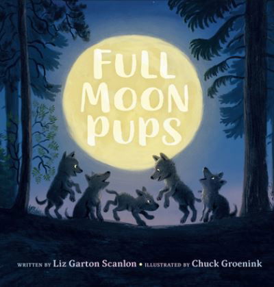 Cover for Liz Garton Scanlon · Full Moon Pups (Inbunden Bok) (2023)