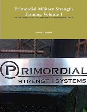 Cover for Steven Helmicki · Primordial Military Strength Training Volume 1 (Bog) (2010)