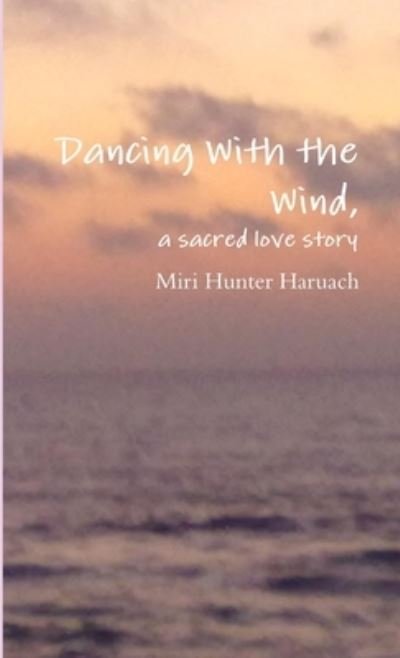 Cover for Miri Hunter Haruach · Dancing with the Wind, a Sacred Love Story (Buch) (2010)