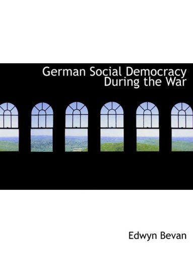 Cover for Edwyn Bevan · German Social Democracy During the War (Hardcover Book) [Large Print, Lrg edition] (2008)