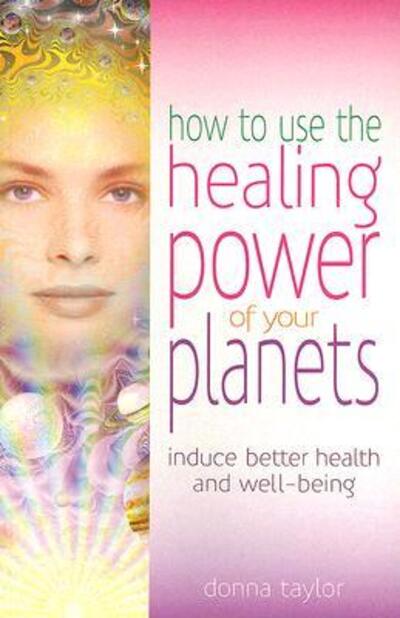 Cover for Donna Taylor · How to Use the Healing Power of Your Planets: Induce Better Health and Well-being (Paperback Book) (2003)