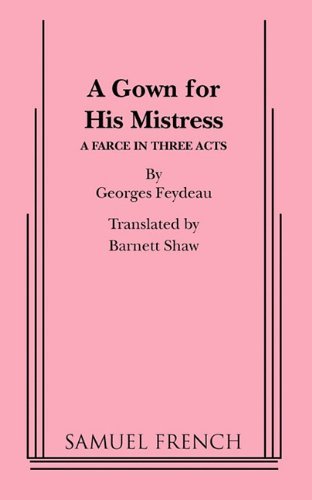 A Gown for His Mistress - Acting Edition S. - Georges Feydeau - Libros - Samuel French Inc - 9780573609558 - 24 de noviembre de 2010