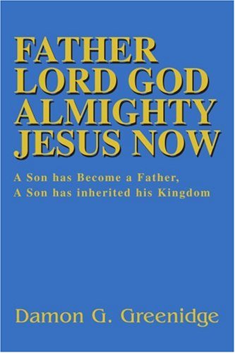 Cover for Damon Greenidge · Father Lord God Almighty Jesus Now: a Son Has Become a Father, a Son Has Inherited His Kingdom (Paperback Book) (2003)