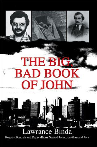 Cover for Lawrance Binda · The Big, Bad Book of John: Rogues, Rascals and Rapscallions Named John, Jonathan and Jack (Hardcover Book) (2003)