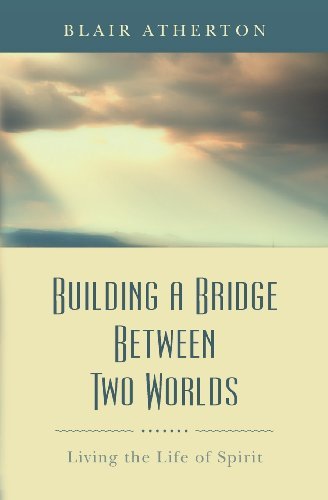 Cover for Blair Atherton · Building a Bridge Between Two Worlds: Living the Life of Spirit (Pocketbok) (2012)