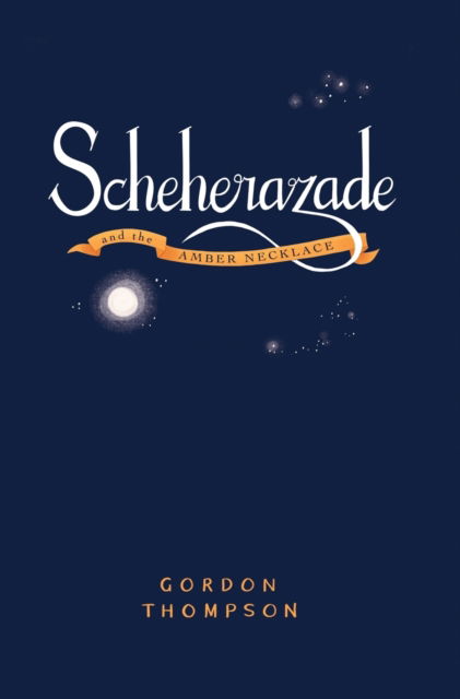 Cover for Gordon Thompson · Scheherazade and the Amber Necklace (Hardcover Book) (2021)