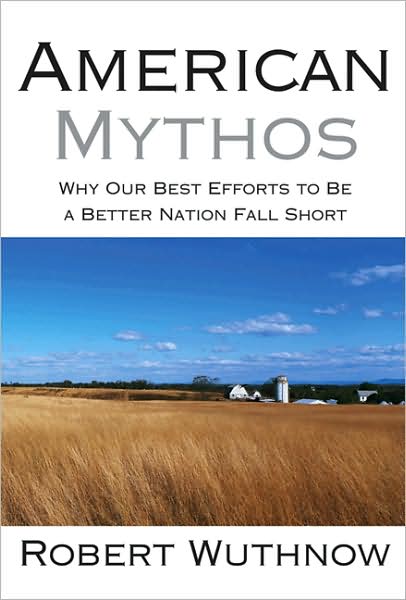 Cover for Robert Wuthnow · American Mythos: Why Our Best Efforts to Be a Better Nation Fall Short (Paperback Book) (2008)