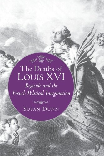 Cover for Susan Dunn · The Deaths of Louis XVI: Regicide and the French Political Imagination - Literature in History (Paperback Book) (2008)