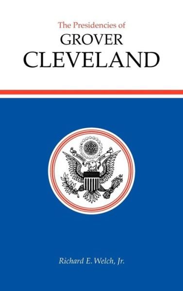 Cover for Richard E. Welch · The Presidencies of Grover Cleveland (Hardcover Book) (1988)