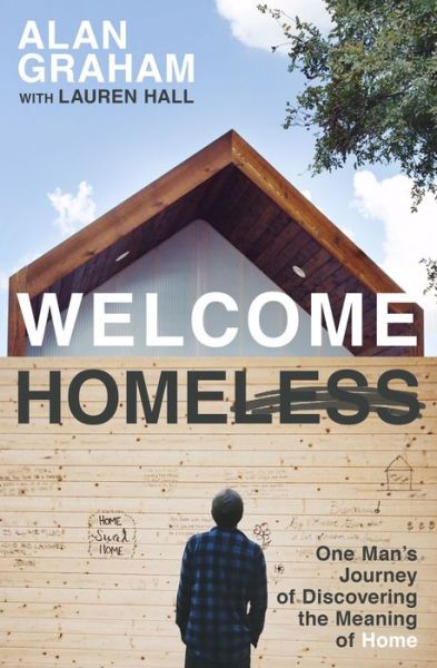 Cover for Alan Graham · Welcome Homeless: One Man's Journey of Discovering the Meaning of Home (Paperback Book) (2017)