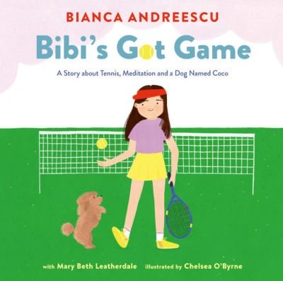Cover for Bianca Andreescu · Bibi's Got Game: A Story about Tennis, Meditation and a Dog Named Coco (Hardcover Book) (2022)