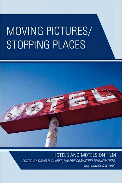 Cover for David Clarke · Moving Pictures / Stopping Places: Hotels and Motels on Film (Hardcover Book) (2009)