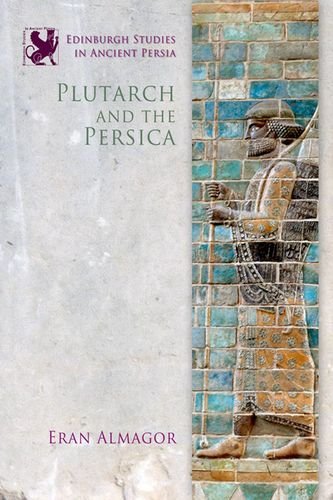 Cover for Eran Almagor · Plutarch and the Persica - Edinburgh Studies in Ancient Persia (Hardcover Book) (2018)