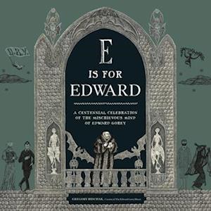 Cover for Gregory Hischak · E Is for Edward: A Centennial Celebration of the Mischievous Mind of Edward Gorey (Gebundenes Buch) (2025)