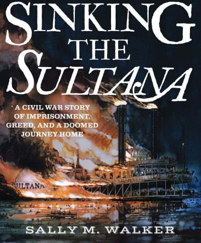 Cover for Sally M. Walker · Sinking the Sultana (Book) [First edition. edition] (2017)