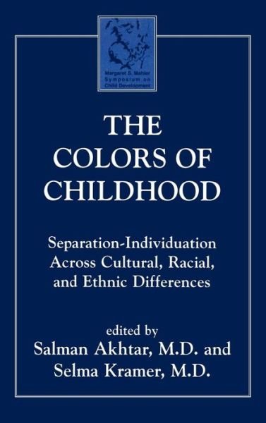 Cover for Akhtar, Salman, professor of psychiatry, Jefferson Medical College; training and supervisin · The Colors of Childhood: Separation-Individuation across Cultural, Racial, and Ethnic Diversity - Margaret S. Mahler (Hardcover Book) (1998)