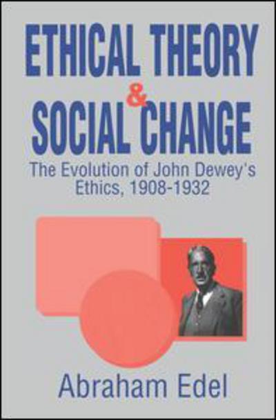 Ethical Theory and Social Change - Abraham Edel - Kirjat - Taylor & Francis Inc - 9780765800558 - lauantai 31. maaliskuuta 2001