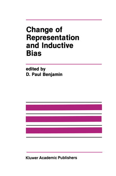 Change of Representation and Inductive Bias - The Springer International Series in Engineering and Computer Science - D Paul Benjamin - Books - Springer - 9780792390558 - December 31, 1989