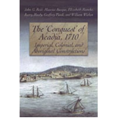 Cover for John Reid · The 'Conquest' of Acadia, 1710: Imperial, Colonial, and Aboriginal Constructions (Gebundenes Buch) (2004)