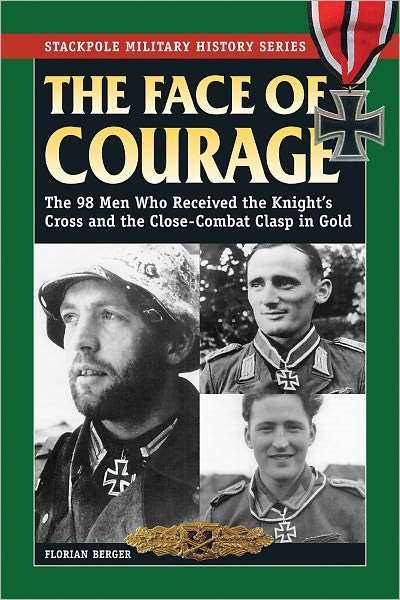 Cover for Florian Berger · The Face of Courage: The 98 Men Who Received the Knight's Cross and the Close-Combat Clasp in Gold (Taschenbuch) (2011)