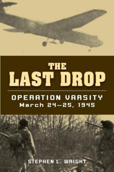 Cover for Stephen Wright · Last Drop: Operation Varsity, March 24-25, 1945 (Pocketbok) (2018)