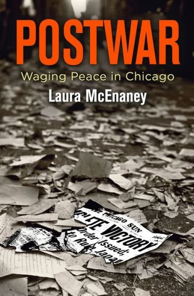 Cover for Laura McEnaney · Postwar: Waging Peace in Chicago - Politics and Culture in Modern America (Gebundenes Buch) (2018)