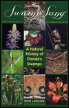 Swamp Song: Natural History of Florida's Swamps - Ron Larson - Books - University Press of Florida - 9780813013558 - June 1, 1995