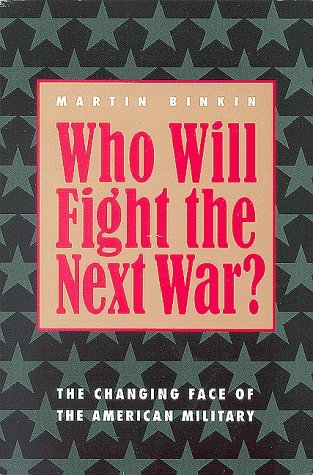 Who Will Fight the Next War?: Changing Face of the American Military - Martin Binkin - Books - Brookings Institution - 9780815709558 - July 1, 1993