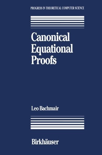 Cover for Leo Bachmair · Canonical Equational Proofs - Progress in Theoretical Computer Science (Paperback Bog) [Softcover Reprint of the Original 1st Ed. 1991 edition] (1991)