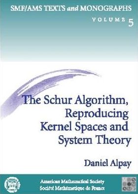 Cover for Daniel Alpay · The Schur Algorithm, Reproducing Kernel Spaces and System Theory - SMF / AMS Texts &amp; Monographs (Paperback Book) (2001)