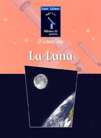 Cover for Isaac Asimov · La Luna / Moon (Isaac Asimov Biblioteca Del Universo Del Siglo Xxi / Isaac Asimov's 21st Century Library of the Universe) (Spanish Edition) (Hardcover Book) [Spanish, Rev Upd edition] (2003)